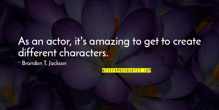 Frankham Consultancy Quotes By Brandon T. Jackson: As an actor, it's amazing to get to Frankham Consultancy Quotes By Brandon T. Jackson: As an actor, it's amazing to get to