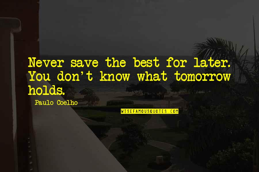 Franki Durbin Quotes By Paulo Coelho: Never save the best for later. You don't
