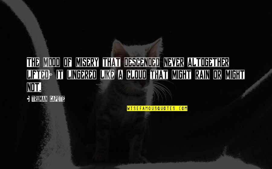 Frankie Boyle Famous Quotes By Truman Capote: The mood of misery that descended never altogether
