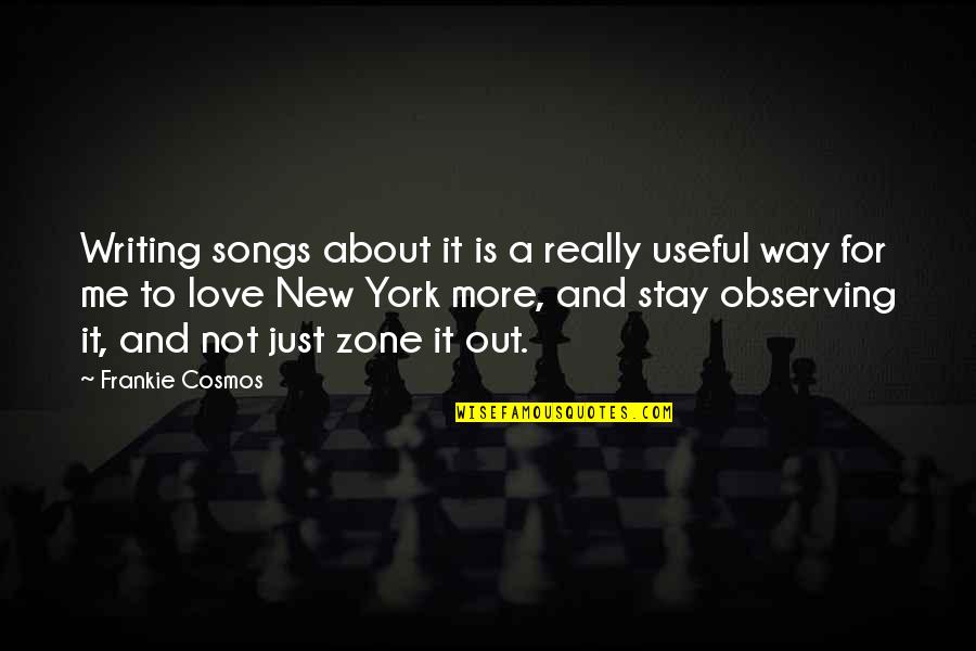 Frankie Cosmos Quotes By Frankie Cosmos: Writing songs about it is a really useful
