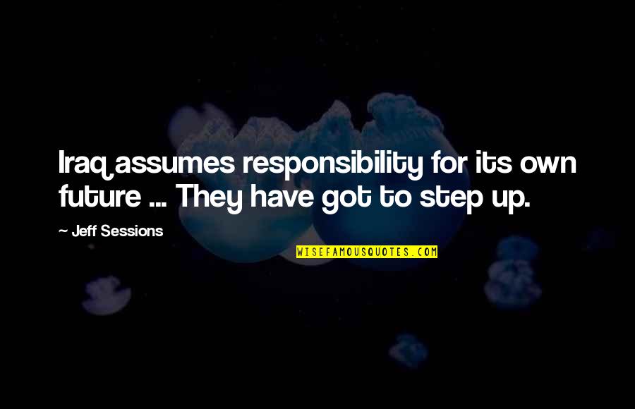 Frankie Cosmos Quotes By Jeff Sessions: Iraq assumes responsibility for its own future ...