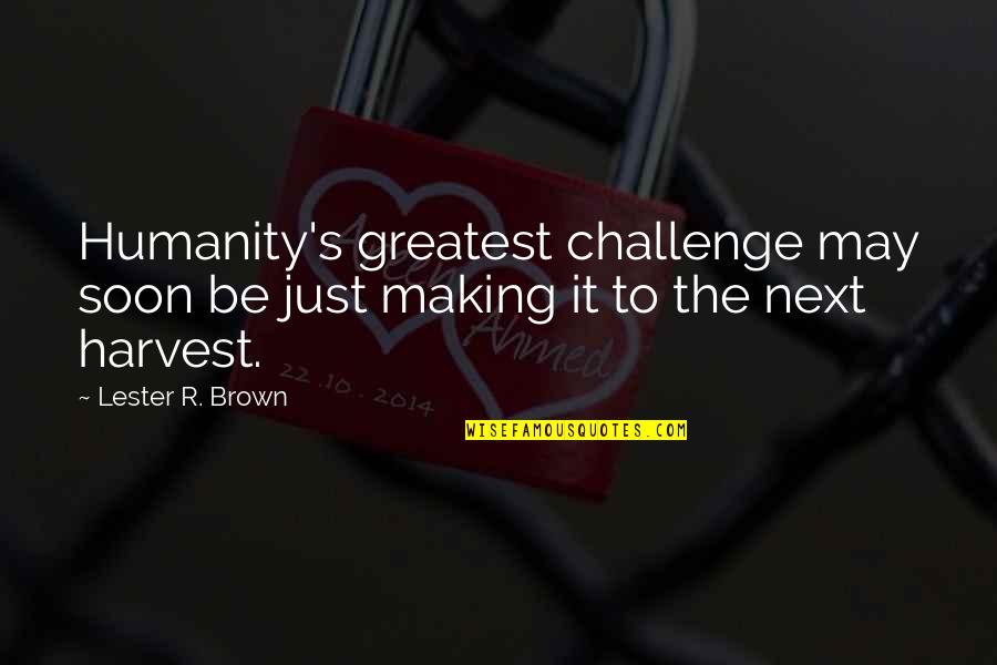 Frankie Cosmos Quotes By Lester R. Brown: Humanity's greatest challenge may soon be just making