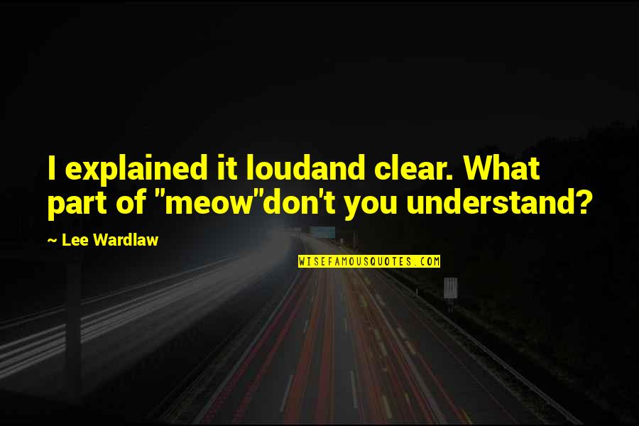 Frankie Grande Quotes By Lee Wardlaw: I explained it loudand clear. What part of