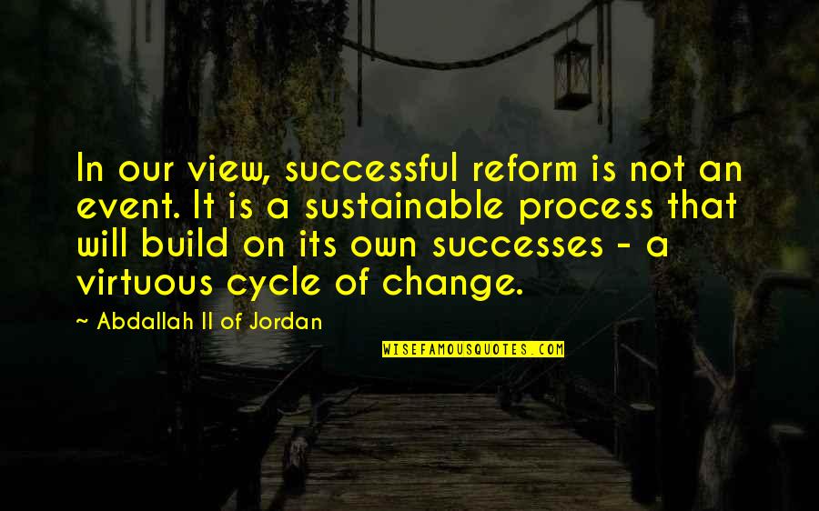 Frankie Heck Quotes By Abdallah II Of Jordan: In our view, successful reform is not an