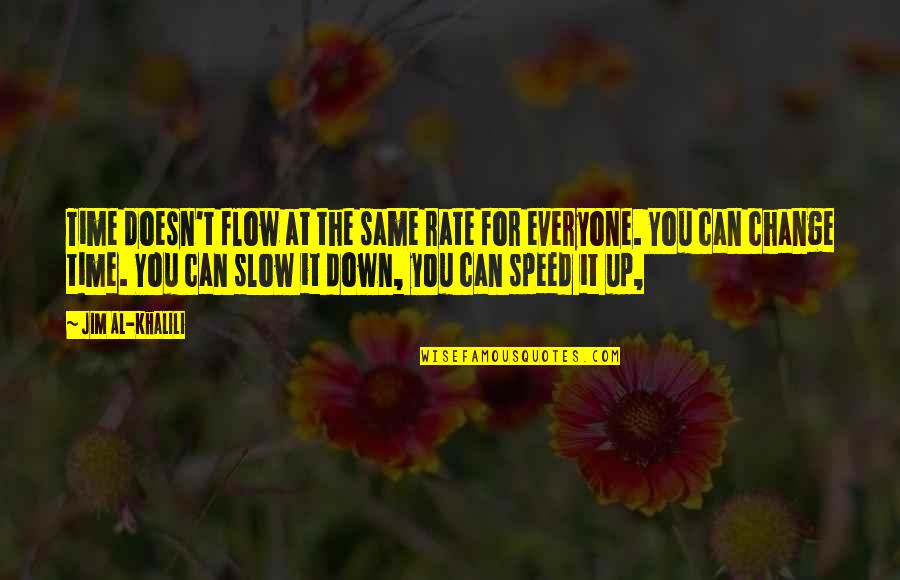 Frankie Lavinia Quotes By Jim Al-Khalili: Time doesn't flow at the same rate for
