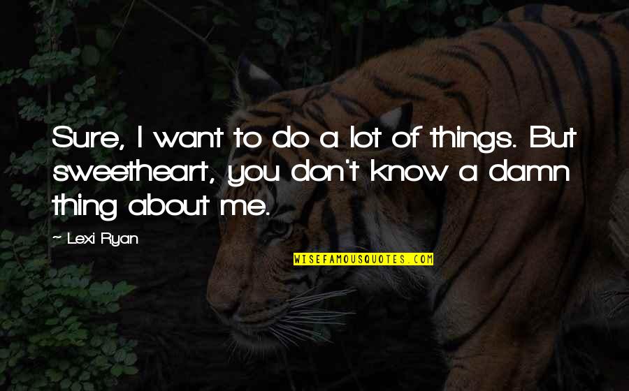 Frankie Lons Quotes By Lexi Ryan: Sure, I want to do a lot of Frankie Lons Quotes By Lexi Ryan: Sure, I want to do a lot of