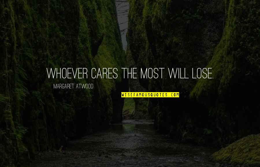 Frankie Pentangeli Quotes By Margaret Atwood: Whoever cares the most will lose.