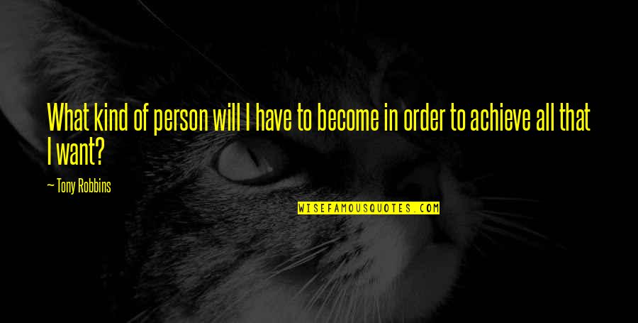 Frankie Perino Quotes By Tony Robbins: What kind of person will I have to