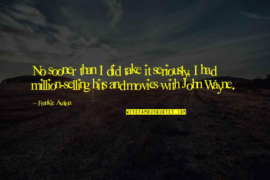 Frankie Quotes By Frankie Avalon: No sooner than I did take it seriously, Frankie Quotes By Frankie Avalon: No sooner than I did take it seriously,