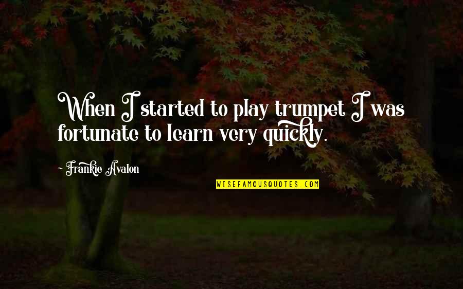 Frankie Quotes By Frankie Avalon: When I started to play trumpet I was