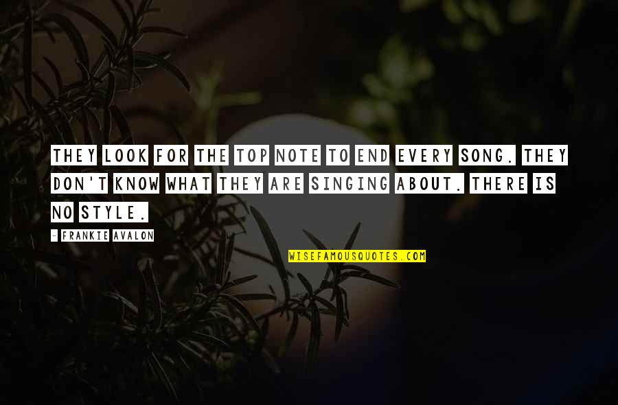 Frankie Quotes By Frankie Avalon: They look for the top note to end Frankie Quotes By Frankie Avalon: They look for the top note to end