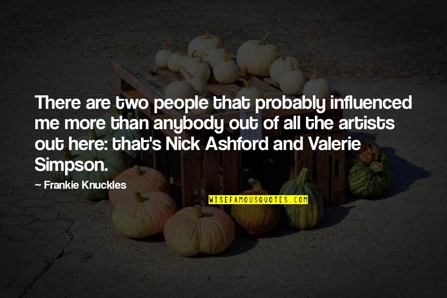 Frankie Quotes By Frankie Knuckles: There are two people that probably influenced me Frankie Quotes By Frankie Knuckles: There are two people that probably influenced me