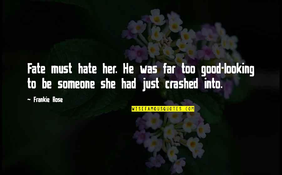 Frankie Quotes By Frankie Rose: Fate must hate her. He was far too