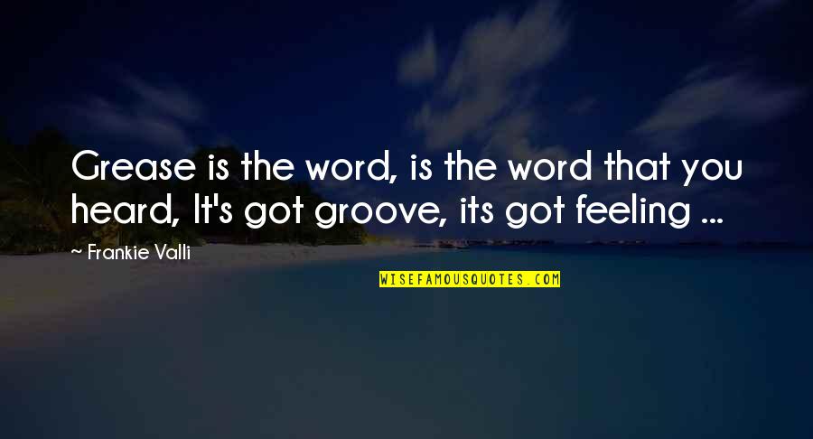 Frankie Quotes By Frankie Valli: Grease is the word, is the word that Frankie Quotes By Frankie Valli: Grease is the word, is the word that