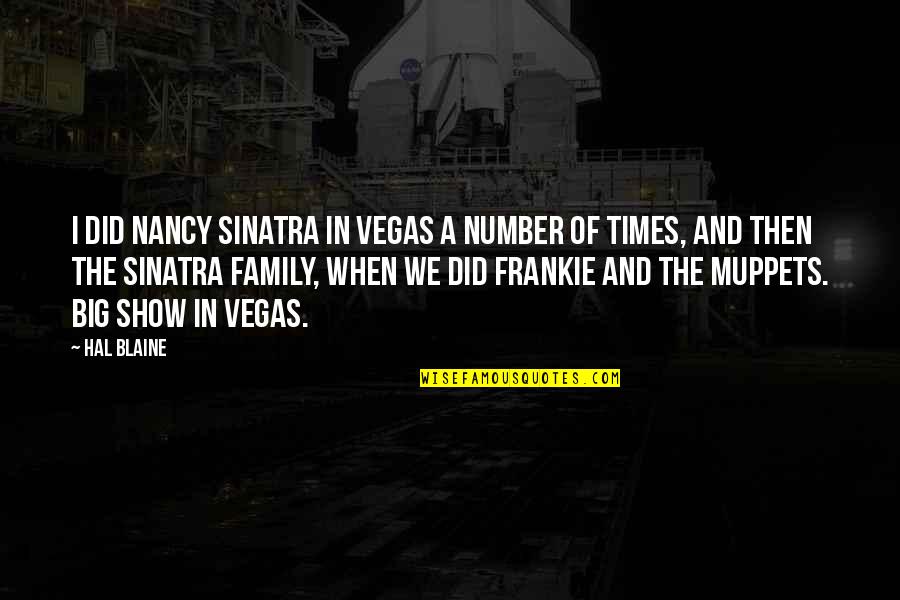 Frankie Quotes By Hal Blaine: I did Nancy Sinatra in Vegas a number Frankie Quotes By Hal Blaine: I did Nancy Sinatra in Vegas a number