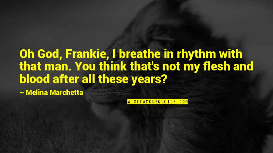 Frankie Quotes By Melina Marchetta: Oh God, Frankie, I breathe in rhythm with Frankie Quotes By Melina Marchetta: Oh God, Frankie, I breathe in rhythm with
