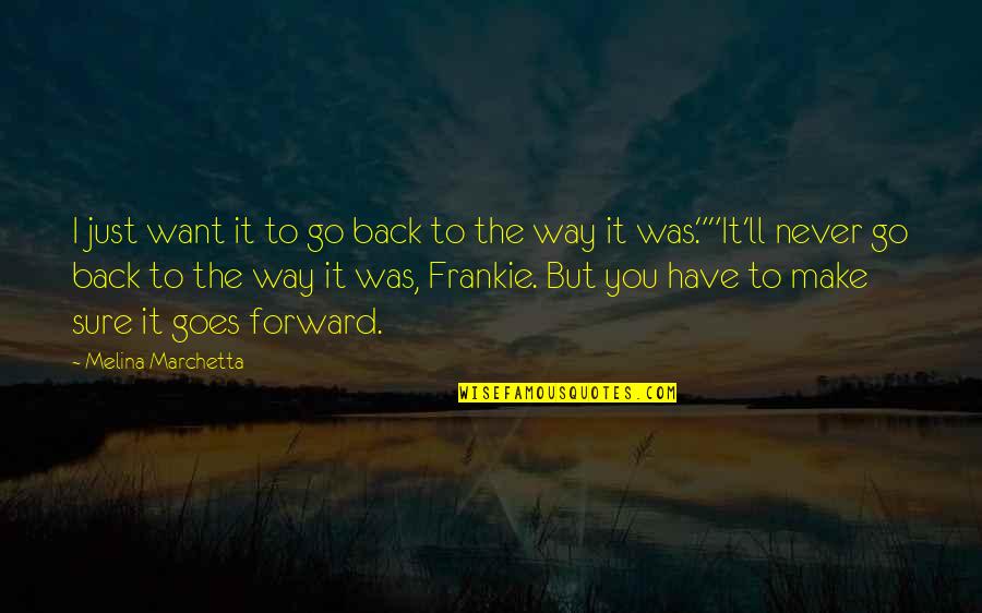 Frankie Quotes By Melina Marchetta: I just want it to go back to Frankie Quotes By Melina Marchetta: I just want it to go back to