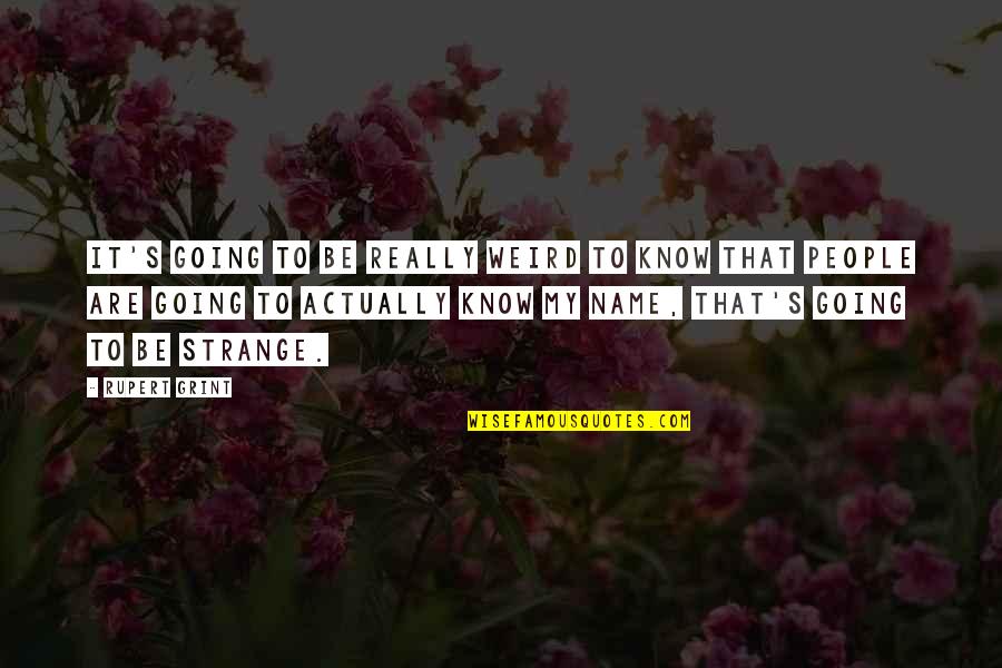Frankie Ruiz Quotes By Rupert Grint: It's going to be really weird to know