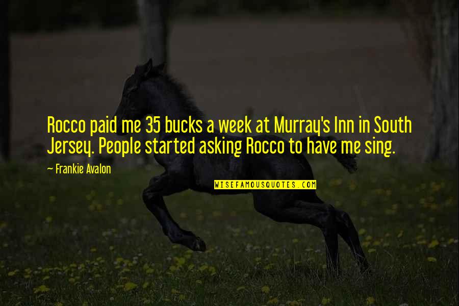 Frankie's Quotes By Frankie Avalon: Rocco paid me 35 bucks a week at Frankie's Quotes By Frankie Avalon: Rocco paid me 35 bucks a week at