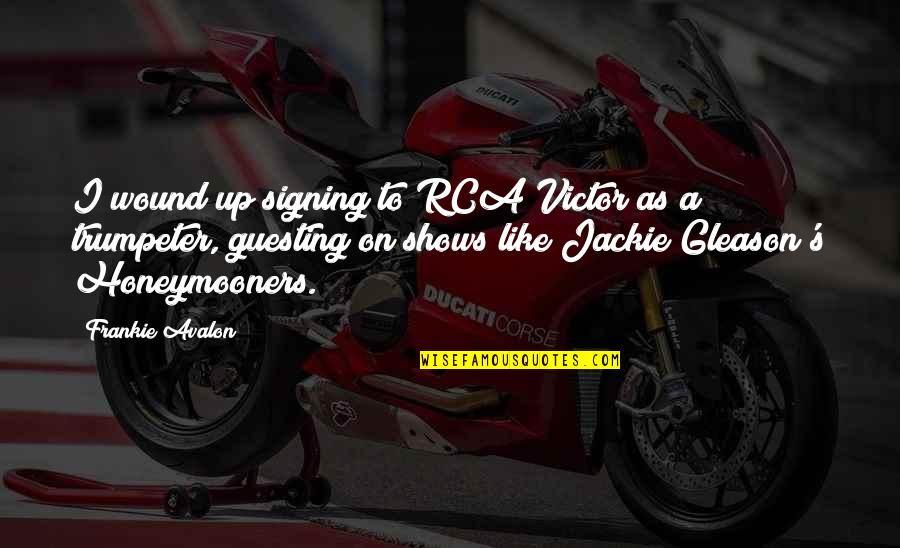 Frankie's Quotes By Frankie Avalon: I wound up signing to RCA Victor as Frankie's Quotes By Frankie Avalon: I wound up signing to RCA Victor as