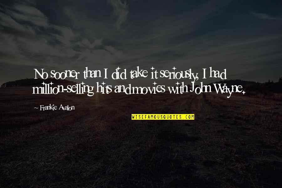 Frankie's Quotes By Frankie Avalon: No sooner than I did take it seriously, Frankie's Quotes By Frankie Avalon: No sooner than I did take it seriously,