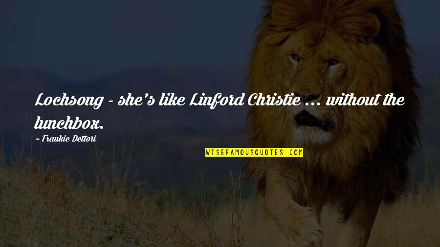 Frankie's Quotes By Frankie Dettori: Lochsong - she's like Linford Christie ... without Frankie's Quotes By Frankie Dettori: Lochsong - she's like Linford Christie ... without