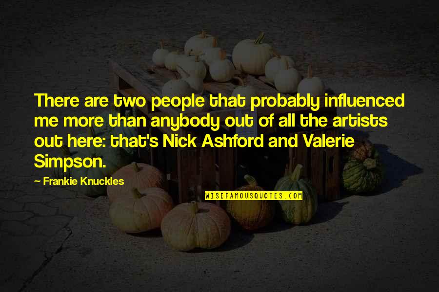 Frankie's Quotes By Frankie Knuckles: There are two people that probably influenced me Frankie's Quotes By Frankie Knuckles: There are two people that probably influenced me