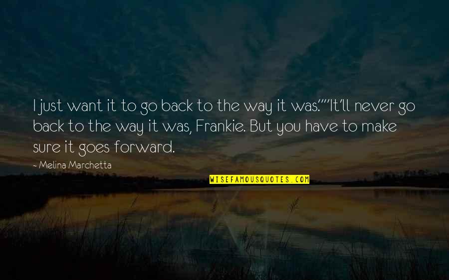 Frankie's Quotes By Melina Marchetta: I just want it to go back to Frankie's Quotes By Melina Marchetta: I just want it to go back to