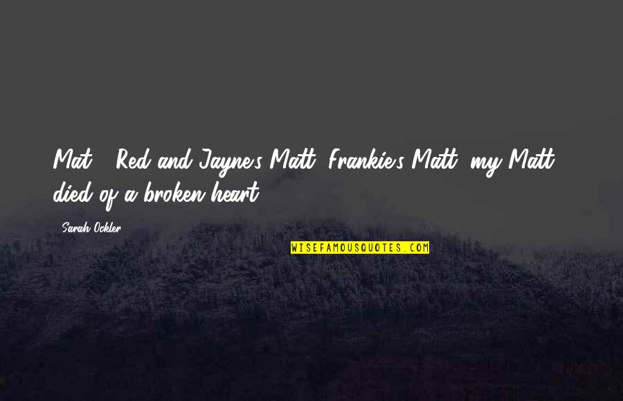 Frankie's Quotes By Sarah Ockler: Mat - Red and Jayne's Matt, Frankie's Matt,
