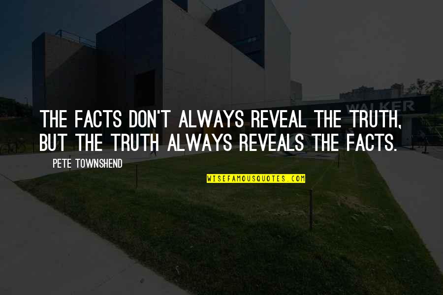 Frankincense Quotes By Pete Townshend: The facts don't always reveal the truth, but