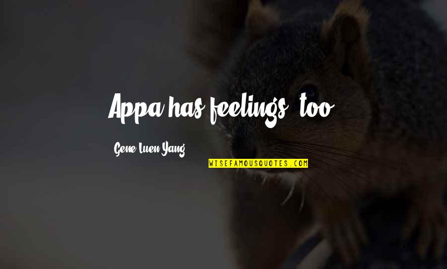 Franking Machine Quotes By Gene Luen Yang: Appa has feelings, too!