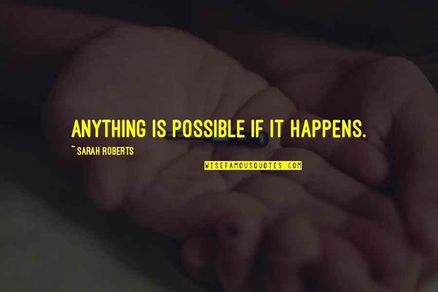 Frankini Nickelodeon Quotes By Sarah Roberts: Anything is possible if it happens. Frankini Nickelodeon Quotes By Sarah Roberts: Anything is possible if it happens.