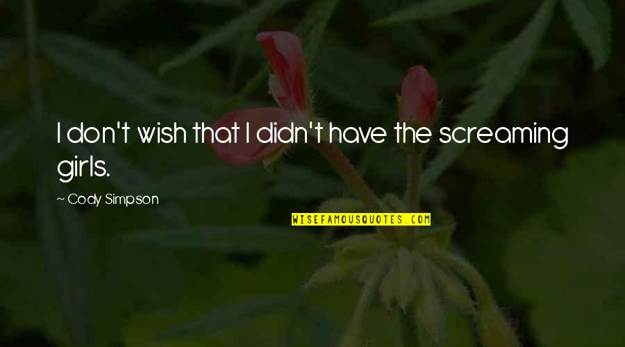 Frankish Kings Quotes By Cody Simpson: I don't wish that I didn't have the Frankish Kings Quotes By Cody Simpson: I don't wish that I didn't have the