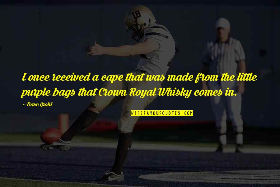 Frankish Kings Quotes By Dave Grohl: I once received a cape that was made Frankish Kings Quotes By Dave Grohl: I once received a cape that was made