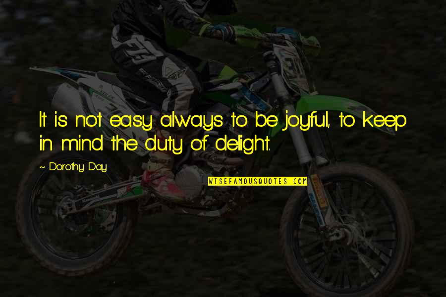 Frankissstein Quotes By Dorothy Day: It is not easy always to be joyful,
