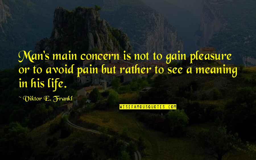 Frankl Viktor Quotes By Viktor E. Frankl: Man's main concern is not to gain pleasure