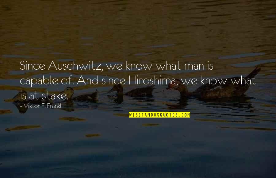 Frankl Viktor Quotes By Viktor E. Frankl: Since Auschwitz, we know what man is capable