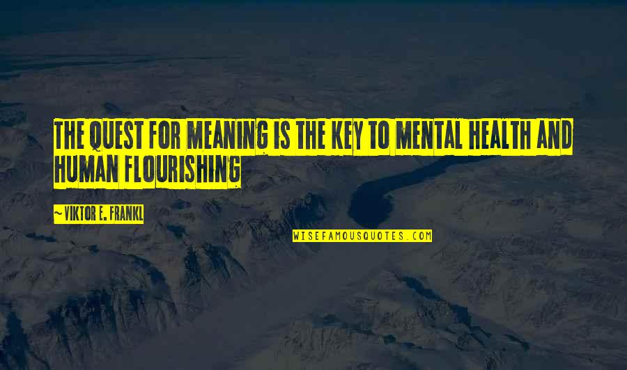 Frankl Viktor Quotes By Viktor E. Frankl: The quest for meaning is the key to