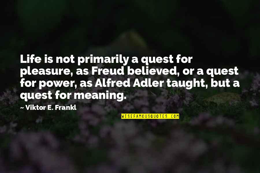Frankl Viktor Quotes By Viktor E. Frankl: Life is not primarily a quest for pleasure,