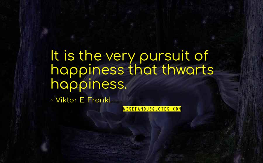 Frankl Viktor Quotes By Viktor E. Frankl: It is the very pursuit of happiness that