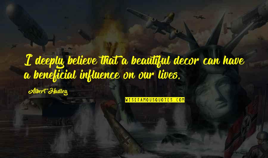 Frankless Park Quotes By Albert Hadley: I deeply believe that a beautiful decor can