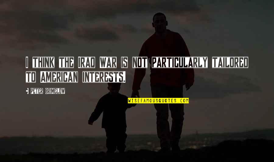 Franklin Clinton Quotes By Peter Brimelow: I think the Iraq War is not particularly