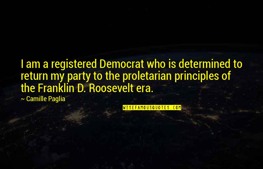 Franklin D Quotes By Camille Paglia: I am a registered Democrat who is determined