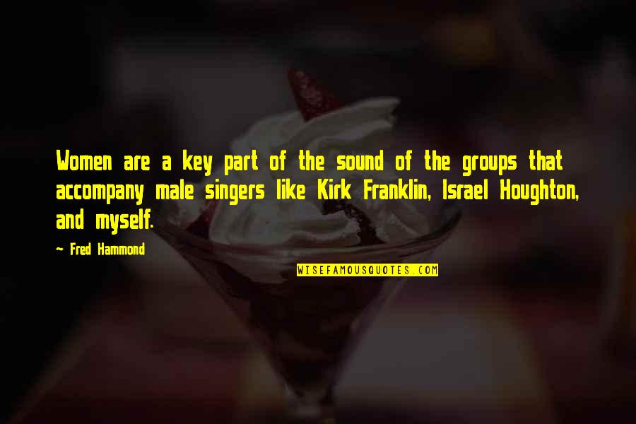Franklin D Quotes By Fred Hammond: Women are a key part of the sound