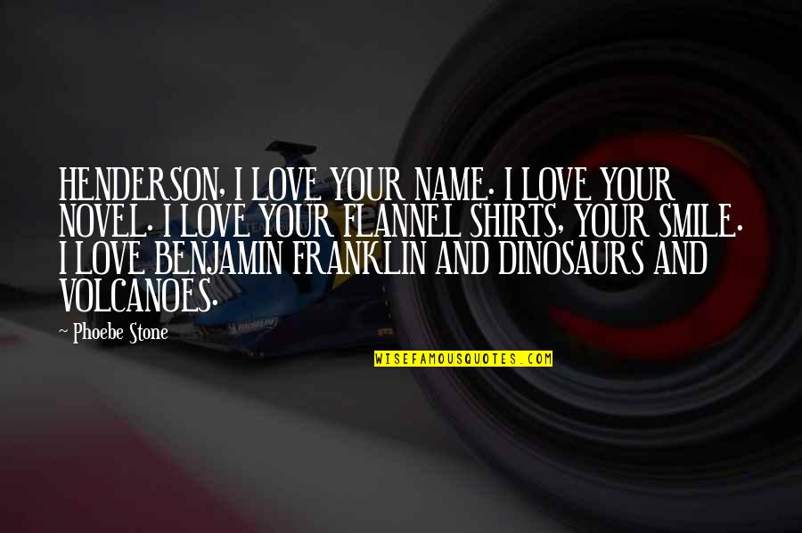 Franklin D Quotes By Phoebe Stone: HENDERSON, I LOVE YOUR NAME. I LOVE YOUR