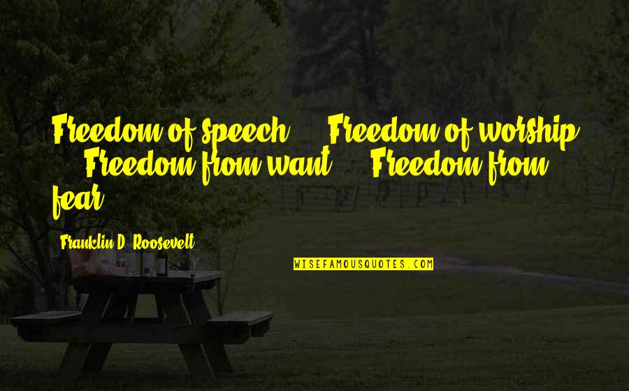 Franklin D Roosevelt Quotes By Franklin D. Roosevelt: Freedom of speech ... Freedom of worship ...
