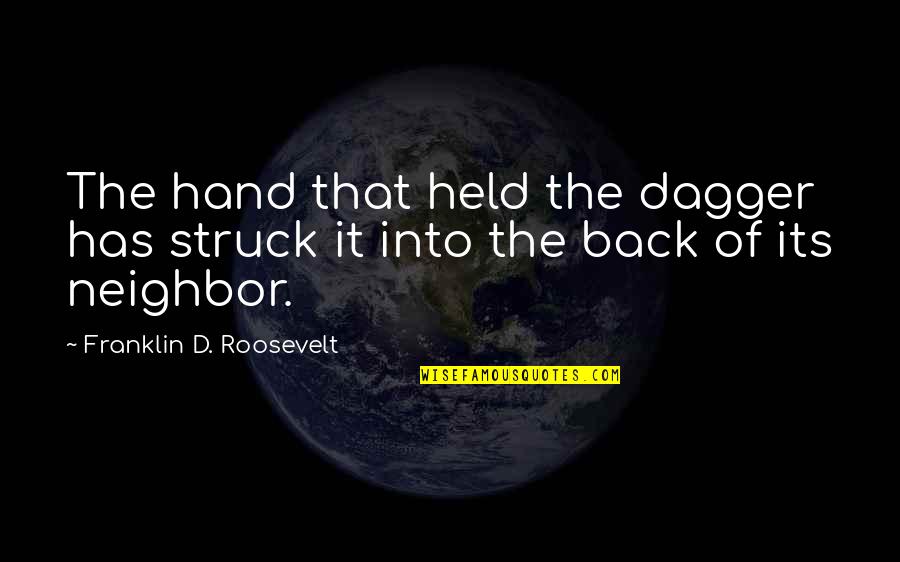 Franklin D Roosevelt Quotes By Franklin D. Roosevelt: The hand that held the dagger has struck