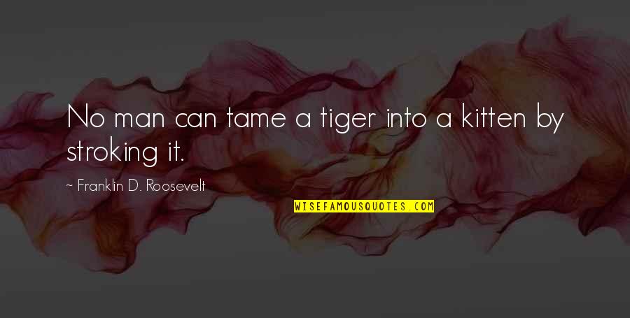 Franklin D Roosevelt Quotes By Franklin D. Roosevelt: No man can tame a tiger into a