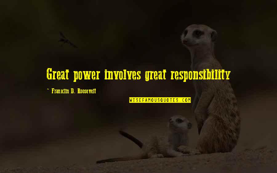 Franklin D Roosevelt Quotes By Franklin D. Roosevelt: Great power involves great responsibility