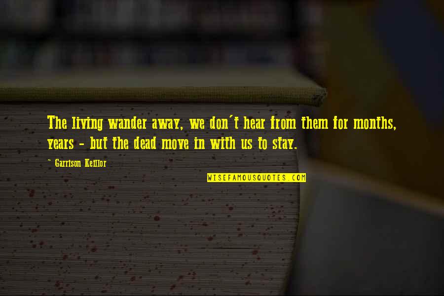 Franklin Delano Roosevelt Minimum Wage Quotes By Garrison Keillor: The living wander away, we don't hear from